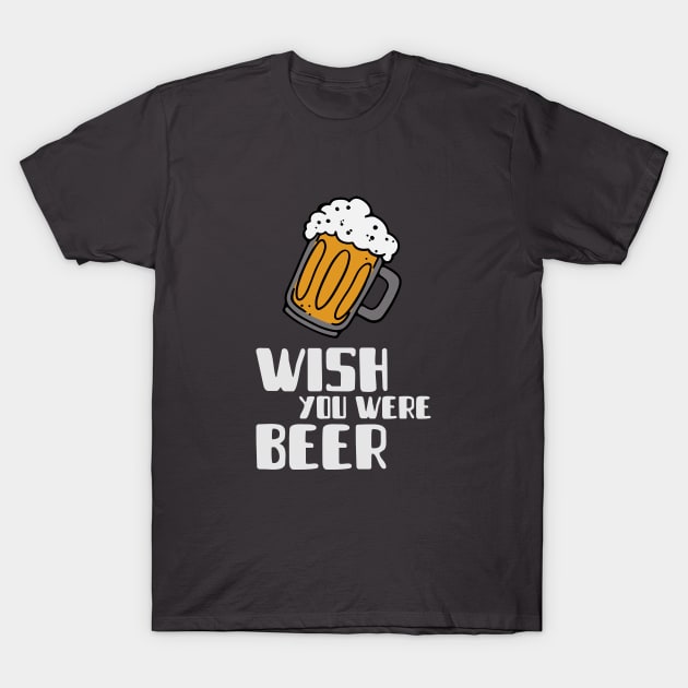 Wish you were beer T-Shirt by High Altitude